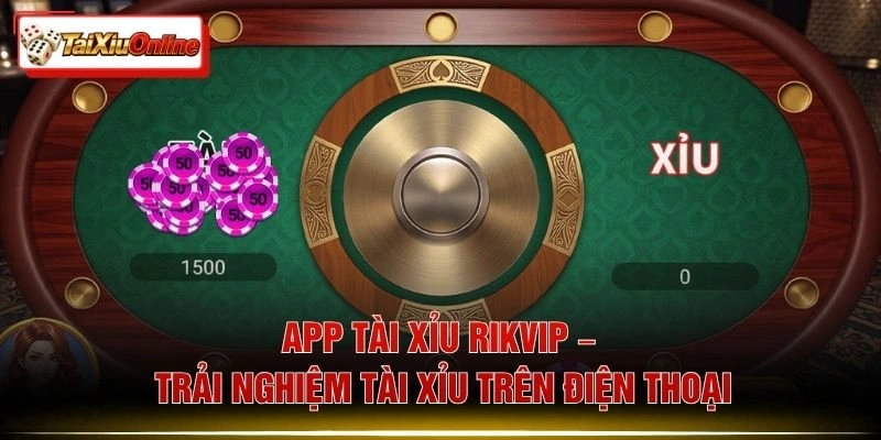 App Tài Xỉu Rikvip – Trải Nghiệm Tài Xỉu Trên Điện Thoại