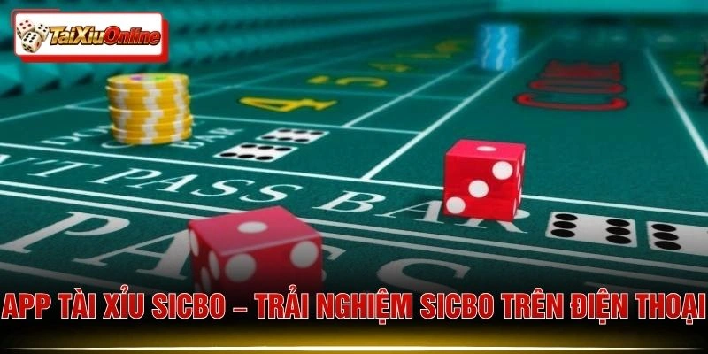 App Tài Xỉu Sicbo – Trải Nghiệm Sicbo Trên Điện Thoại