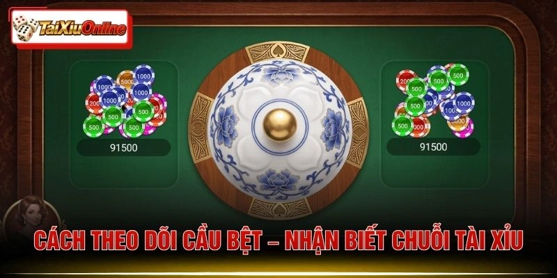 Cách Theo Dõi Cầu Bệt – Nhận Biết Chuỗi Tài Xỉu