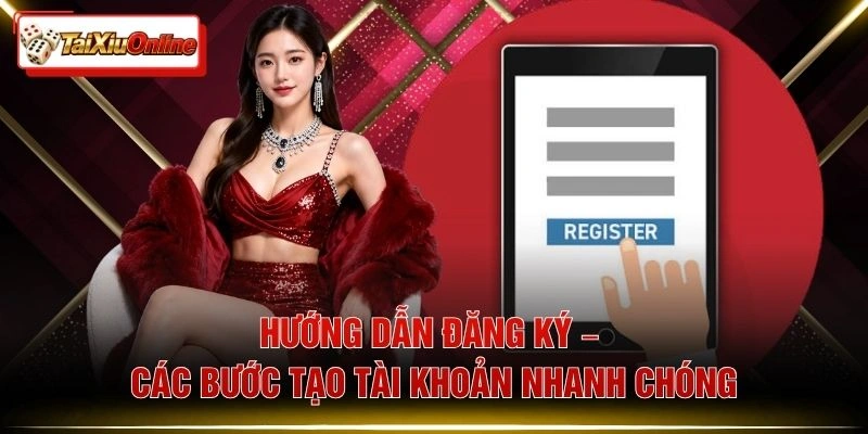 Hướng Dẫn Đăng Ký – Các Bước Tạo Tài Khoản Nhanh Chóng