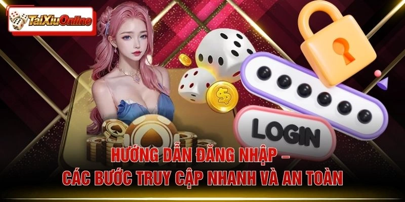 Hướng Dẫn Đăng Nhập – Các Bước Truy Cập Nhanh Và An Toàn