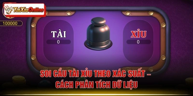 Soi Cầu Tài Xỉu Theo Xác Suất – Cách Phân Tích Dữ Liệu